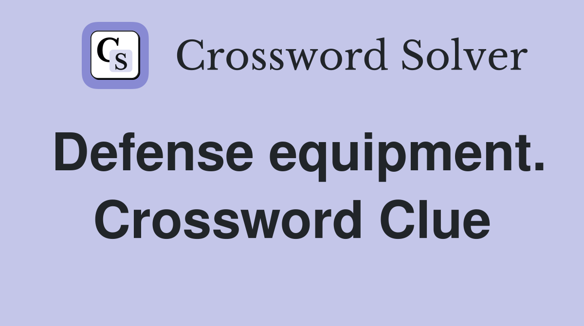 Defense equipment. Crossword Clue Answers Crossword Solver